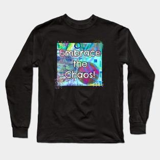 Embrace the Chaos! Long Sleeve T-Shirt